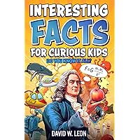 Interesting Facts For Curious Kids | Do You Know It All?: Mind-Blowing Trivia And Fun Facts About History, Inventions, Science, And More (Fun Facts Book For Smart Kids Ages 8-12) Interesting Facts For Curious Kids | Do You Know It All?: Mind-Blowing Trivia And Fun Facts About History, Inventions, Science, And More (Fun Facts Book For Smart Kids Ages 8-12) Paperback Kindle Hardcover
