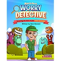 How to Be a Worry Detective: Becoming the Boss of Your Brain and Body! (with detective certificate and worksheet included) How to Be a Worry Detective: Becoming the Boss of Your Brain and Body! (with detective certificate and worksheet included) Paperback