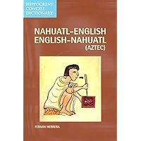 Nahuatl-English/English-Nahuatl Concise Dictionary (Hippocrene Concise Dictionary) Nahuatl-English/English-Nahuatl Concise Dictionary (Hippocrene Concise Dictionary) Paperback