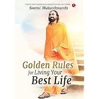 GOLDEN RULES FOR LIVING YOUR BEST LIFE GOLDEN RULES FOR LIVING YOUR BEST LIFE Paperback Kindle
