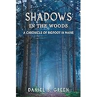 Shadows in the Woods: A Chronicle of Bigfoot in Maine Shadows in the Woods: A Chronicle of Bigfoot in Maine Paperback