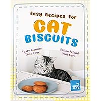 Easy Recipes for Cat Biscuits: Tasty Biscuits That Your Feline Friend Will Love Easy Recipes for Cat Biscuits: Tasty Biscuits That Your Feline Friend Will Love Kindle Paperback