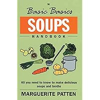 The Basic Basics Soups Handbook: All You Need to Know to Make Delicious Soups and Broths The Basic Basics Soups Handbook: All You Need to Know to Make Delicious Soups and Broths Kindle Paperback