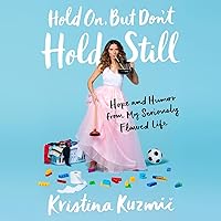 Hold On, But Don't Hold Still: Hope and Humor from My Seriously Flawed Life Hold On, But Don't Hold Still: Hope and Humor from My Seriously Flawed Life Audible Audiobook Paperback Kindle Hardcover Audio CD