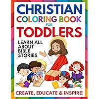 Christian Coloring Book for Toddlers: Fun Christian Activity Book for Kids, Toddlers, Boys & Girls (Toddler Christian Coloring Books Ages 1-3, 2-4, 3-5)
