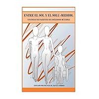 Entre el Sol y el Solu-medrol: Vivencias de Pacientes de Esclerosis Múltiple (Spanish Edition) Entre el Sol y el Solu-medrol: Vivencias de Pacientes de Esclerosis Múltiple (Spanish Edition) Kindle Paperback