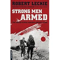Strong Men Armed: The United States Marines Against Japan Strong Men Armed: The United States Marines Against Japan Paperback Kindle Audible Audiobook Hardcover Mass Market Paperback Audio CD