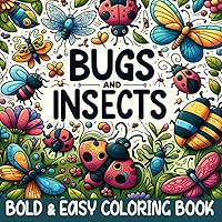 Bugs and Insects Bold and Easy Coloring Book: 50 Simple & Cute of Bugs And Insects Drawings With Bold Lines for Adults and Preschool Kids (Bold and Easy Coloring Book Series)