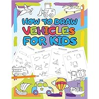 How to Draw Vehicles for Kids: Step by Step Drawing Book for Kids (I Can Draw 2)
