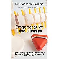 Coping with Degenerative Disc Disease: A Comprehensive Guide to Management and Wellness Coping with Degenerative Disc Disease: A Comprehensive Guide to Management and Wellness Kindle Paperback