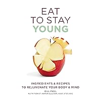 Eat to Stay Young: Ingredients & recipes to rejuvenate your body & mind (Eat Yourself) Eat to Stay Young: Ingredients & recipes to rejuvenate your body & mind (Eat Yourself) Paperback Kindle
