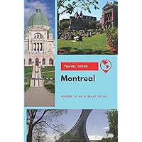 Montreal Travel Guide: Where to Go & What to Do Montreal Travel Guide: Where to Go & What to Do Paperback Kindle