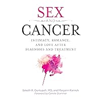 Sex and Cancer: Intimacy, Romance, and Love after Diagnosis and Treatment Sex and Cancer: Intimacy, Romance, and Love after Diagnosis and Treatment Hardcover Kindle