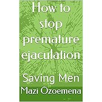 How to stop premature ejaculation: Saving Men