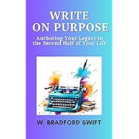 Write On Purpose: Authoring Your Legacy in the Second Half of Your Life Write On Purpose: Authoring Your Legacy in the Second Half of Your Life Kindle