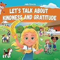 Let’s Talk about Kindness and Gratitude: Social Emotional Book for Kids about Caring, Empathy and Respect, Diversity and Compassion Let’s Talk about Kindness and Gratitude: Social Emotional Book for Kids about Caring, Empathy and Respect, Diversity and Compassion Paperback Kindle Hardcover