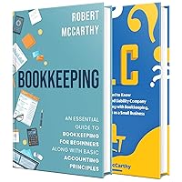 Bookkeeping: A Guide to Bookkeeping for Beginners and Basic Accounting Principles along with What You Need to Know About Starting an LLC