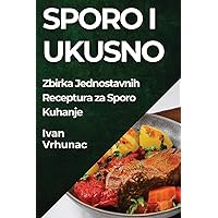 Sporo i Ukusno: Zbirka Jednostavnih Receptura za Sporo Kuhanje (Croatian Edition)