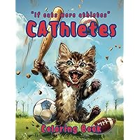 CAThletes!: If cats were athletes. (If I Were... A coloring book series for all ages.) CAThletes!: If cats were athletes. (If I Were... A coloring book series for all ages.) Paperback