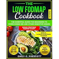 The Low Fodmap Cookbook: The Essential Guide for Beginners to Overcoming IBS and Other Digestive Issues | Delicious Recipes and Expert Tips for Embracing a Happy, Healthy, and Pain-Free Life The Low Fodmap Cookbook: The Essential Guide for Beginners to Overcoming IBS and Other Digestive Issues | Delicious Recipes and Expert Tips for Embracing a Happy, Healthy, and Pain-Free Life Paperback Kindle