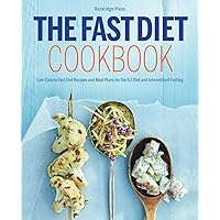 The Fast Diet Cookbook: Low-Calorie Fast Diet Recipes and Meal Plans for the 5:2 Diet and Intermittent Fasting The Fast Diet Cookbook: Low-Calorie Fast Diet Recipes and Meal Plans for the 5:2 Diet and Intermittent Fasting Paperback Kindle