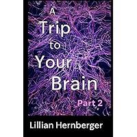 A Trip to Your Brain: Part 2