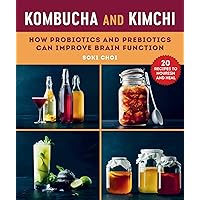 Kombucha and Kimchi: How Probiotics and Prebiotics Can Improve Brain Function Kombucha and Kimchi: How Probiotics and Prebiotics Can Improve Brain Function Paperback Kindle Hardcover