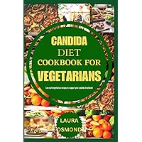 Candida Diet Cookbook For Vegetarians: Low-Carb Vegetarian Recipes To Support Your Candida Treatment! Candida Diet Cookbook For Vegetarians: Low-Carb Vegetarian Recipes To Support Your Candida Treatment! Paperback Kindle
