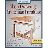 Great Book of Shop Drawings for Craftsman Furniture, Revised Edition: Authentic and Fully Detailed Plans for 57 Classic Pieces Great Book of Shop Drawings for Craftsman Furniture, Revised Edition: Authentic and Fully Detailed Plans for 57 Classic Pieces Paperback