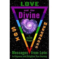 Love, Sex, Nakedness and the Divine: Messages from Love to Empower and Enhance Your Journey Love, Sex, Nakedness and the Divine: Messages from Love to Empower and Enhance Your Journey Paperback Audible Audiobook