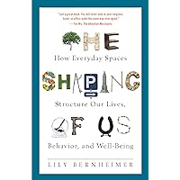 The Shaping of Us: How Everyday Spaces Structure Our Lives, Behavior, and Well-Being The Shaping of Us: How Everyday Spaces Structure Our Lives, Behavior, and Well-Being Paperback Kindle Audible Audiobook Hardcover