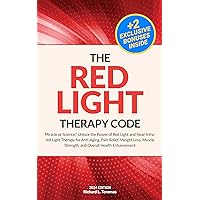 The Red Light Therapy Code: Miracle or Science? Unlock the Power of Red Light and Near-Infrared Light Therapy for Anti-Aging, Pain Relief, Weight Loss, Muscle Strength, and Overall Health Enhancement The Red Light Therapy Code: Miracle or Science? Unlock the Power of Red Light and Near-Infrared Light Therapy for Anti-Aging, Pain Relief, Weight Loss, Muscle Strength, and Overall Health Enhancement Kindle