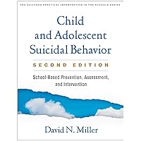 Child and Adolescent Suicidal Behavior: School-Based Prevention, Assessment, and Intervention (The Guilford Practical Intervention in the Schools Series) Child and Adolescent Suicidal Behavior: School-Based Prevention, Assessment, and Intervention (The Guilford Practical Intervention in the Schools Series) Paperback eTextbook Hardcover