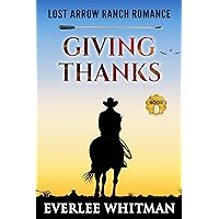 Giving Thanks: Christian Ranch Romance (Lost Arrow Ranch Romance Series Book 9) Giving Thanks: Christian Ranch Romance (Lost Arrow Ranch Romance Series Book 9) Kindle