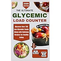 THE ULTIMATE GLYCEMIC LOAD COUNTER: Discover Over 750 Low-Glycemic Foods, Along with Delicious Recipes for Healthy Eating THE ULTIMATE GLYCEMIC LOAD COUNTER: Discover Over 750 Low-Glycemic Foods, Along with Delicious Recipes for Healthy Eating Paperback Kindle