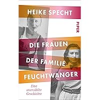 Die Frauen der Familie Feuchtwanger: Eine unerzählte Geschichte (German Edition) Die Frauen der Familie Feuchtwanger: Eine unerzählte Geschichte (German Edition) Kindle