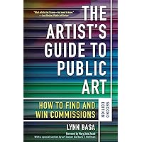 Artist's Guide to Public Art: How to Find and Win Commissions (Second Edition) Artist's Guide to Public Art: How to Find and Win Commissions (Second Edition) Paperback Kindle