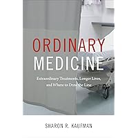 Ordinary Medicine: Extraordinary Treatments, Longer Lives, and Where to Draw the Line (Critical Global Health: Evidence, Efficacy, Ethnography) Ordinary Medicine: Extraordinary Treatments, Longer Lives, and Where to Draw the Line (Critical Global Health: Evidence, Efficacy, Ethnography) Paperback Kindle Hardcover