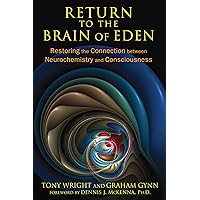 Return to the Brain of Eden: Restoring the Connection between Neurochemistry and Consciousness Return to the Brain of Eden: Restoring the Connection between Neurochemistry and Consciousness Paperback Kindle