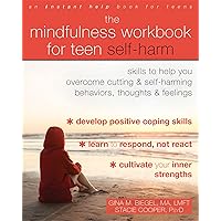 The Mindfulness Workbook for Teen Self-Harm: Skills to Help You Overcome Cutting and Self-Harming Behaviors, Thoughts, and Feelings The Mindfulness Workbook for Teen Self-Harm: Skills to Help You Overcome Cutting and Self-Harming Behaviors, Thoughts, and Feelings Paperback Kindle