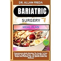 BARIATRIC SURGERY MEAL PLAN: Comprehensive Guide Unlocking The Secrets To Post-Bariatric Surgery Success, Nourishing Meal Plans, Recipes And Practical Tips For Optimal Health And Wellness) BARIATRIC SURGERY MEAL PLAN: Comprehensive Guide Unlocking The Secrets To Post-Bariatric Surgery Success, Nourishing Meal Plans, Recipes And Practical Tips For Optimal Health And Wellness) Kindle Paperback