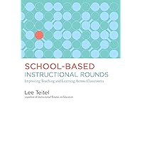 School-Based Instructional Rounds: Improving Teaching and Learning Across Classrooms School-Based Instructional Rounds: Improving Teaching and Learning Across Classrooms Paperback Kindle Library Binding