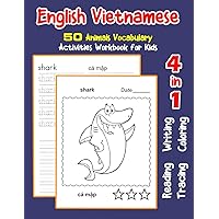 English Vietnamese 50 Animals Vocabulary Activities Workbook for Kids: 4 in 1 reading writing tracing and coloring worksheets (English Activities Book for Children)