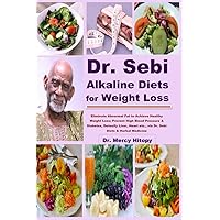 Dr. Sebi Alkaline Diets for Weight Loss: Eliminate Abnormal Fat to Achieve Healthy Weight Loss; Prevent High Blood Pressure & Diabetes, Detoxify ... etc. via Dr. Sebi Diets & Herbal Medicine Dr. Sebi Alkaline Diets for Weight Loss: Eliminate Abnormal Fat to Achieve Healthy Weight Loss; Prevent High Blood Pressure & Diabetes, Detoxify ... etc. via Dr. Sebi Diets & Herbal Medicine Paperback Kindle