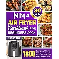 Ninja Air Fryer Cookbook for Beginners 2024: 1800 Days of Super Easy, Delicious, Low Carb Air Fryer Recipes for Everyday Homemade Meals with 30-Day Meal Plan | Full Color Pictures Version