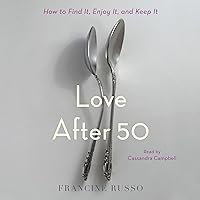 Love After 50: How to Find It, Enjoy It, and Keep It Love After 50: How to Find It, Enjoy It, and Keep It Audible Audiobook Paperback Kindle Hardcover Audio CD