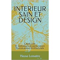 INTERIEUR SAIN ET DESIGN : Check Liste 21 Indicateurs de performance Ecoconception Architecturale (French Edition)