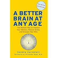 A Better Brain at Any Age: The Holistic Way to Improve Your Memory, Reduce Stress, and Sharpen Your Wits A Better Brain at Any Age: The Holistic Way to Improve Your Memory, Reduce Stress, and Sharpen Your Wits Kindle Hardcover Audible Audiobook Paperback