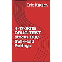 4-17-2015 DRUG TEST stocks Buy-Sell-Hold Ratings (Buy-Sell-Hold+stocks iPhone app Book 1)
