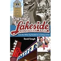 Denver's Lakeside Amusement Park: From the White City Beautiful to a Century of Fun (Timberline Books) Denver's Lakeside Amusement Park: From the White City Beautiful to a Century of Fun (Timberline Books) Paperback Kindle